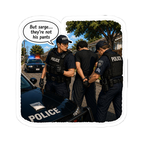 But Sarge... They're not his pants