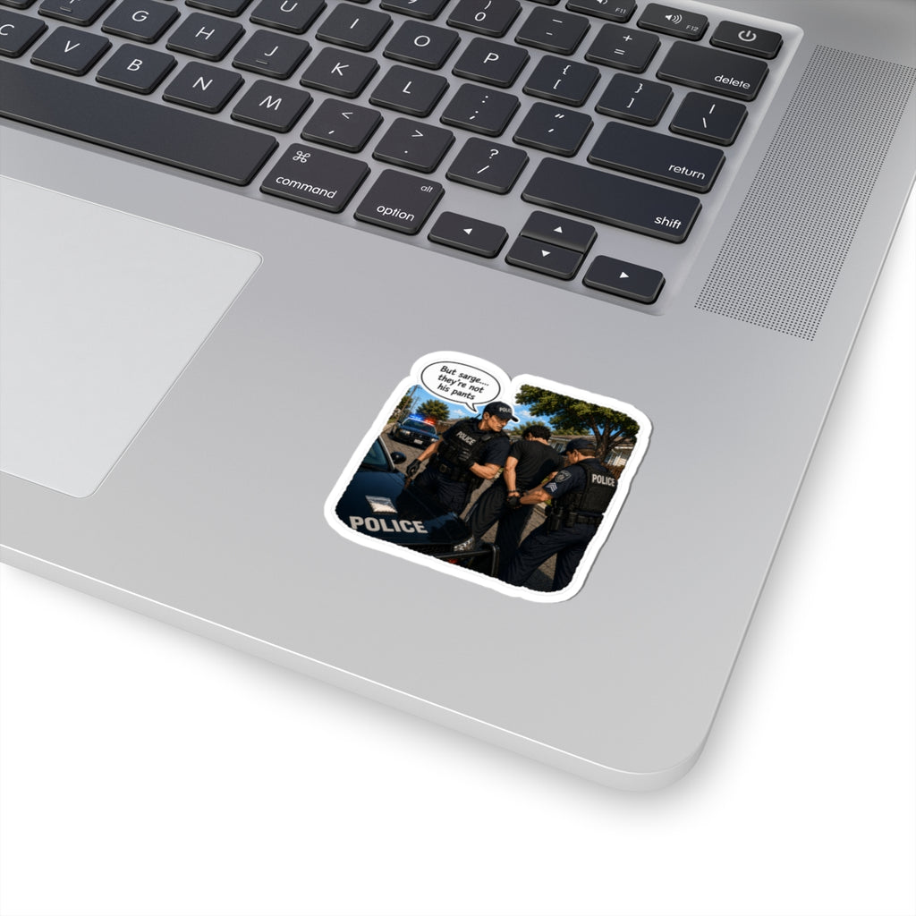 But Sarge... They're not his pants