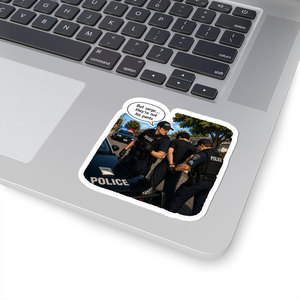 But Sarge... They're not his pants