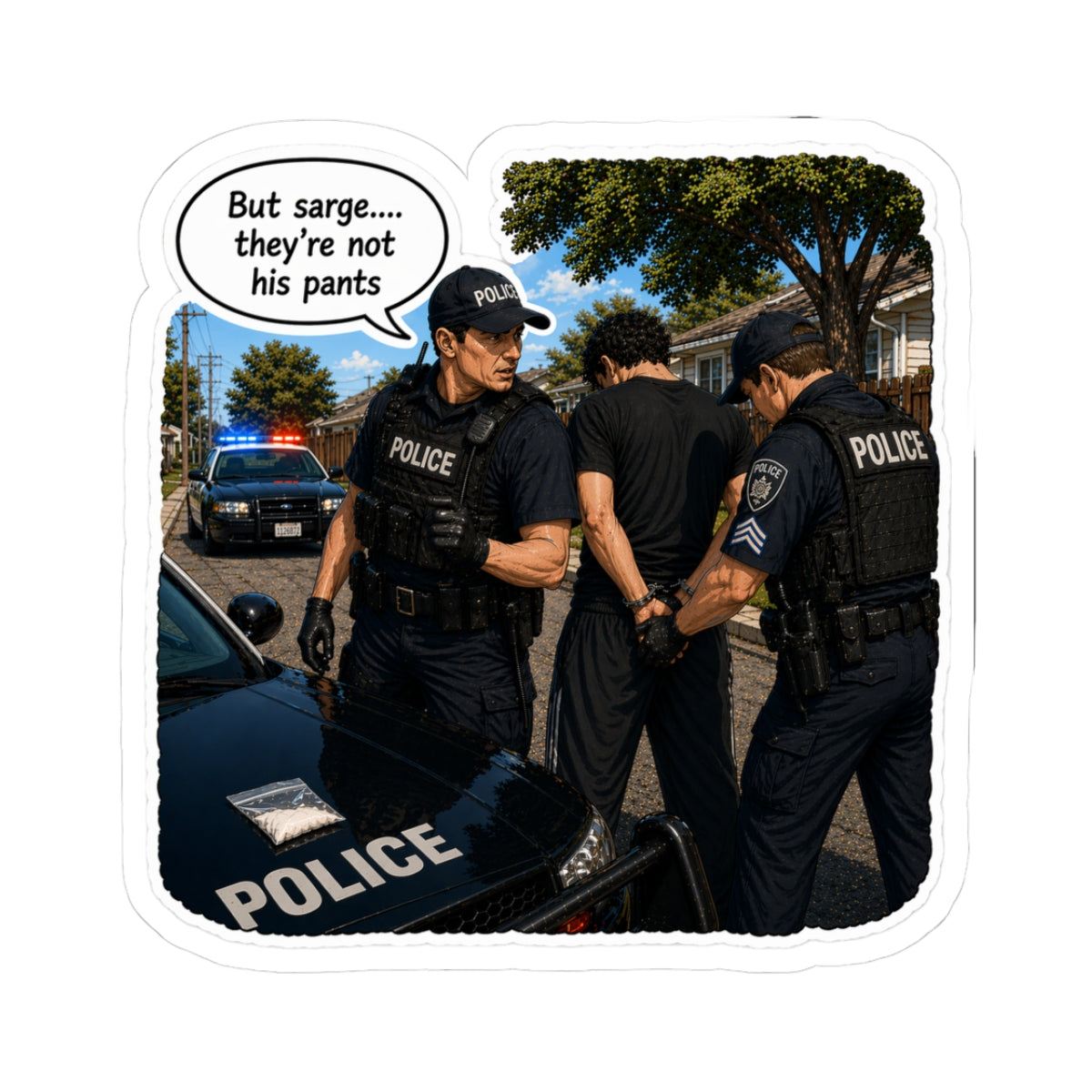 But Sarge... They're Not His Pants | Funny Police Sticker | Cop Gift